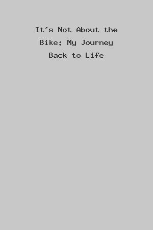 It's Not About the Bike: My Journey Back to Life cover